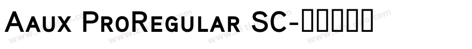 Aaux ProRegular SC字体转换